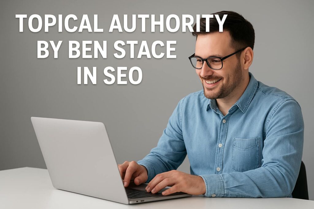 Topical Authority By Ben Stace in SEO