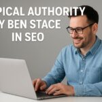 Topical Authority By Ben Stace in SEO